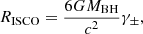 $$ \begin{aligned} R_{\rm ISCO} = \frac{6GM_{\rm BH}}{c^2}\gamma _\pm , \end{aligned} $$