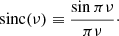 $$ \begin{aligned} \mathrm{sinc} (\nu )\equiv \frac{\sin \pi \nu }{\pi \nu }\cdot \end{aligned} $$