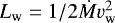 $L_{\textrm{w}} = 1/2 \dot{M} v^2_{\textrm{w}}$
