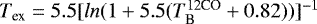 $T_{\textrm{ex}}=5.5 [ln(1+5.5(T_{\textrm{B}}^{\textrm{12CO}}+0.82))]^{-1}$
