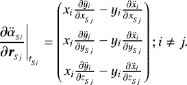 \begin{align*}\left.\frac{\partial \ddot{\alpha}_{_{Si}}}{\partial \boldsymbol{r}_{_{Sj}}}\right|_{t_{_{Si}}} &= \begin{pmatrix}x_i \frac{\partial \ddot{y}_i}{\partial x_{_{Sj}}} - y_i \frac{\partial \ddot{x}_i}{\partial x_{_{Sj}}} \\ \addlinespacex_i \frac{\partial \ddot{y}_i}{\partial y_{_{Sj}}} - y_i \frac{\partial \ddot{x}_i}{\partial y_{_{Sj}}}\\ \addlinespace x_i \frac{\partial \ddot{y}_i}{\partial z_{_{Sj}}} - y_i \frac{\partial \ddot{x}_i}{\partial z_{_{Sj}}}\end{pmatrix}; i \neq j.\end{align*}