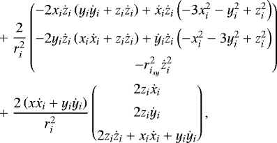 \begin{align*}&\quad&#x002B;\frac{2}{r_{i}^2}\begin{pmatrix}-2x_i\dot{z}_i\left(y_i \dot{y}_i &#x002B; z_i \dot{z}_i\right) &#x002B; \dot{x}_i \dot{z}_i\left(-3x_i^2 -y_i^2 &#x002B; z_i^2\right) \\ \addlinespace-2y_i\dot{z}_i\left(x_i \dot{x}_i &#x002B; z_i \dot{z}_i\right) &#x002B; \dot{y}_i \dot{z}_i\left(-x_i^2 -3y_i^2 &#x002B; z_i^2\right)\\ \addlinespace-r_{i_{xy}}^2\dot{z}_i^2\end{pmatrix}\nonumber \\&\quad&#x002B;\frac{2\left(x \dot{x}_i &#x002B; y_i \dot{y}_i\right)}{r_{i}^2}\begin{pmatrix}2z_i \dot{x}_i \\ \addlinespace2z_i \dot{y}_i \\ \addlinespace2z_i \dot{z}_i&#x002B;x_i \dot{x}_i&#x002B;y_i \dot{y}_i\end{pmatrix}, \\&\nonumber\end{align*}