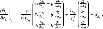 \begin{align*}\left.\frac{\partial \ddot{\delta}_{_{Si}}}{\partial \boldsymbol{r}_{_{O}}}\right|_{t_{_{Si}}} &= \frac{-z_i }{r_{i}^2r_{i_{xy}}}\begin{pmatrix}x_i \frac{\partial \ddot{x}_i}{\partial {x}_{_{O}}}&#x002B;y_i \frac{\partial \ddot{y}_i}{\partial {x}_{_{O}}}\\ \addlinespacex_i \frac{\partial \ddot{x}_i}{\partial {y}_{_{O}}}&#x002B;y_i \frac{\partial \ddot{y}_i}{\partial {y}_{_{O}}}\\ \addlinespacex_i \frac{\partial \ddot{x}_i}{\partial {z}_{_{O}}}&#x002B;y_i \frac{\partial \ddot{y}_i}{\partial {z}_{_{O}}}\end{pmatrix} &#x002B;\frac{r_{i_{xy}}}{r_{i}^2}\begin{pmatrix}\frac{\partial \ddot{z}_i}{\partial {x}_{_{O}}}\\ \addlinespace\frac{\partial \ddot{z}_i}{\partial {y}_{_{O}}}\\ \addlinespace\frac{\partial \ddot{z}_i}{\partial {z}_{_{O}}}\end{pmatrix} - g^{\prime}_{\ddot{\delta}_{_{Si}}},\end{align*}