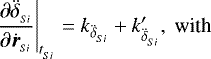 \begin{align*}\left.\frac{\partial \ddot{\delta}_{_{Si}}}{\partial \dot{\boldsymbol{r}}_{_{Si}}}\right|_{t_{_{Si}}} &=k_{\ddot{\delta}_{_{Si}}} &#x002B; k^{\prime}_{\ddot{\delta}_{_{Si}}}, \text{ with}\end{align*}