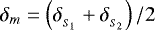 $\delta_m = \left(\delta_{_{S_{1}}} &#x002B; \delta_{_{S_{2}}} \right)/2$