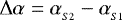 $\Delta\alpha = \alpha_{_{S2}} - \alpha_{_{S1}}$