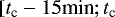 $\left[t_{\textrm{c}}-15\text{min}; t_{\textrm{c}}\right.$