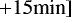 $\left.&#x002B;15\text{min}\right]$