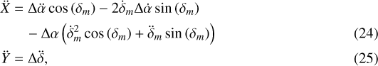 \begin{align}(((ddX))) &= \Delta\ddot{\alpha}\cos\left(\delta_m\right) - 2\dot{\delta}_m \Delta\dot{\alpha} \sin\left(\delta_m\right) \nonumber \\&\quad - \Delta\alpha \left({\dot{\delta}_m}^2 \cos\left(\delta_m\right) &#x002B; \ddot{\delta}_m \sin\left(\delta_m\right) \right)\\(((ddY))) & = \Delta\ddot{\delta},\end{align}