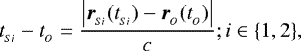 \begin{align*}t_{_{Si}} - t_{_{O}} &= \frac{\left|\boldsymbol{r}_{_{Si}}(t_{_{Si}}) - \boldsymbol{r}_{_O}(t_{_O})\right|}{c}; i\in \{1,2\},\end{align*}