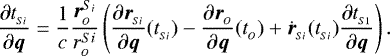 \begin{align*}\frac{\partial t_{_{Si}}}{\partial \boldsymbol{q}} &=\frac{1}{c} \frac{\boldsymbol{r}_{_O}^{S_i}}{r_{_{O}}^{Si}}\left(\frac{\partial\boldsymbol{r}_{_{Si}}}{\partial\boldsymbol{q}}(t_{_{Si}}) - \frac{\partial\boldsymbol{r}_{_{O}}}{\partial \boldsymbol{q} }(t_{_{O}})&#x002B; \dot{\boldsymbol{r}}_{_{Si}}(t_{_{Si}})\frac{\partial t_{_{S1}}}{\partial \boldsymbol{q}}\right).\end{align*}