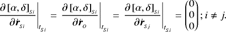 \begin{align*}\left.\frac{\partial \left[\alpha,\delta\right]_{_{Si}}}{\partial \dot{\boldsymbol{r}}_{_{Si}}}\right|_{t_{_{Si}}} & = \left.\frac{\partial \left[\alpha,\delta\right]_{_{Si}}}{\partial \dot{\boldsymbol{r}}_{_{O}}}\right|_{t_{_{Si}}} = \left.\frac{\partial \left[\alpha,\delta\right]_{_{Si}}}{\partial \dot{\boldsymbol{r}}_{_{Sj}}}\right|_{t_{_{Si}}} = \begin{pmatrix}0 \\ 0 \\ 0 \end{pmatrix}; i \neq j.\end{align*}