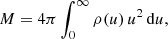 $$ \begin{aligned} M = 4\pi \int _0^\infty \rho (u)\,u^2\,\mathrm{d} u, \end{aligned} $$