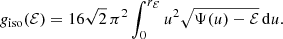 $$ \begin{aligned} g_{\mathrm{iso} }({\mathcal{E} }) = 16\sqrt{2}\,\pi ^2 \int _0^{r_{\mathcal{E} }} u^2 \sqrt{\Psi (u)-{\mathcal{E} }}\,\mathrm{d}u. \end{aligned} $$