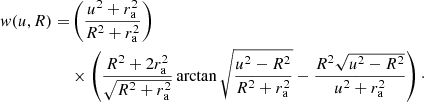 $$ \begin{aligned} { w}(u,R) =&\left(\frac{u^2+r_{\rm a}^2}{R^2+r_{\rm a}^2}\right)\nonumber \\& \times \left(\frac{R^2+2r_{\rm a}^2}{\sqrt{R^2+r_{\rm a}^2}} \arctan \sqrt{\frac{u^2-R^2}{R^2+r_{\rm a}^2}} - \frac{R^2\sqrt{u^2-R^2}}{u^2+r_{\rm a}^2}\right)\cdot \end{aligned} $$