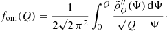 $$ \begin{aligned} f_{\mathrm{om} }(Q) = \frac{1}{2\sqrt{2}\,\pi ^2} \int _0^Q \frac{{\tilde{\rho}}^{\prime \prime}_Q(\Psi )\,\mathrm{d}\Psi }{\sqrt{Q-\Psi }}\cdot \end{aligned} $$