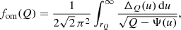 $$ \begin{aligned} f_{\mathrm{om} }(Q) = \frac{1}{2\sqrt{2}\,\pi ^2} \int _{{r}_Q}^\infty \frac{\Delta _Q(u)\,\mathrm{d} u}{\sqrt{Q-\Psi (u)}}, \end{aligned} $$