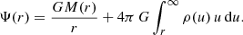 $$ \begin{aligned} \Psi (r) = \frac{GM(r)}{r} + 4\pi \,G\int _{r}^\infty \rho (u)\,u\,\mathrm{d}u. \end{aligned} $$