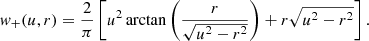 $$ \begin{aligned} { w}_+(u,r) = \frac{2}{\pi }\left[u^2\arctan \left(\frac{r}{\sqrt{u^2-r^2}}\right) +r\sqrt{u^2-r^2}\right]. \end{aligned} $$