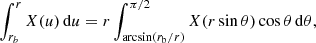 $$ \begin{aligned}&\int _{{r}_{{b}}}^{r} X(u)\,\mathrm{d}u = r \int _{\arcsin (r_{\mathrm{b}}/r)}^{\pi /2} X(r\sin \theta ) \cos \theta \,\mathrm{d}\theta , \end{aligned} $$
