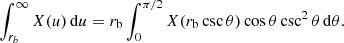 $$ \begin{aligned}&\int _{{r}_{{b}}}^\infty X(u)\,\mathrm{d} u = r_{\mathrm{b}} \int _0^{\pi /2} X(r_{\mathrm{b}}\csc \theta ) \cos \theta \csc ^2\theta \,\mathrm{d}\theta . \end{aligned} $$
