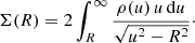 $$ \begin{aligned} \Sigma (R) = 2\int _{R}^\infty \frac{\rho (u)\,u\,\mathrm{d} u}{\sqrt{u^2-R^2}}\cdot \end{aligned} $$