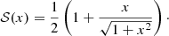 $$ \begin{aligned} {\mathcal{S} }(x) = \frac{1}{2}\left(1+\frac{x}{\sqrt{1+x^2}}\right)\cdot \end{aligned} $$