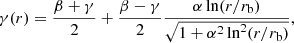 $$ \begin{aligned} \gamma (r) = \frac{\beta +\gamma }{2} + \frac{\beta -\gamma }{2}\frac{\alpha \ln (r/r_{\rm b})}{\sqrt{1+\alpha ^2\ln ^2 (r/r_{\rm b})}}, \end{aligned} $$