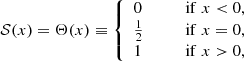 $$ \begin{aligned} {\mathcal{S} }(x) = \Theta (x) \equiv {\left\{ \begin{array}{ll} 0&\qquad {\mathrm{if} }\; x < 0, \\ \tfrac{1}{2}&\qquad {\mathrm{if} }\; x=0, \\ 1&\qquad {\mathrm{if} }\; x>0, \end{array}\right.} \end{aligned} $$