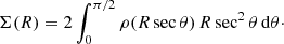 $$ \begin{aligned} \Sigma (R) = 2\int _0^{\pi /2} \rho (R\sec \theta )\,R\sec ^2\theta \,\mathrm{d}\theta \cdot \end{aligned} $$