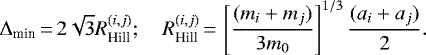 \begin{equation*}\Delta_{\textrm{min}}\,{=}\,2\sqrt{3}R^{(i,j)}_{\textrm{Hill}}; \quad R^{(i,j)}_{\textrm{Hill}}\,{=}\, \left[\frac{(m_{i}+m_j)}{3m_0}\right]^{1/3}\frac{(a_{i}+a_j)}{2}.\end{equation*}