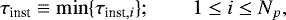 \begin{equation*}\tau_{\textrm{inst}} \equiv \min\lbrace\tau_{\textrm{inst},i}\rbrace; \qquad 1 \le i \le N_p,\end{equation*}