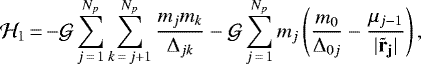 \begin{equation*}\mathcal{H}_1\,{=}\,{-}\mathcal{G}\sum_{j\,{=}\,1}^{N_p}\sum_{k\,{=}\,j+1}^{N_p}\frac{m_j m_k}{\Delta_{jk}} - \mathcal{G}\sum_{j\,{=}\,1}^{N_p}m_j\left(\frac{m_0}{\Delta_{0j}} - \frac{\mu_{j-1}}{|\bf{\tilde{r}}_j|} \right),\end{equation*}