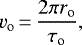\begin{equation*} v_{\textrm{o}}\,{=}\,\frac{2\pi r_{\textrm{o}}}{\tau_{\textrm{o}}}, \end{equation*}