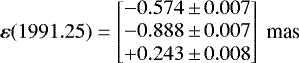 \begin{equation*}\vec{\varepsilon}(1991.25)=\begin{bmatrix} -0.574\,{\pm}\, 0.007\\-0.888\,{\pm}\, 0.007\\ &#x002B;0.243\,{\pm}\, 0.008 \end{bmatrix}~\textrm{mas}\end{equation*}