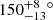 $ {150_{-13}^{+8}}{^\circ} $