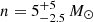 $ n=5_{-2.5}^{+5}\,M_{\odot} $