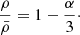 $$ \begin{aligned} {\rho \over {\bar{\rho }}}=1-{\alpha \over 3}\cdot \end{aligned} $$