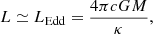$$ \begin{aligned} L\simeq L_{\rm Edd}={4\pi cGM\over \kappa }, \end{aligned} $$