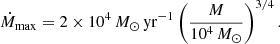 $$ \begin{aligned} {\dot{M}}_{\rm max}=2\times 10^4\,{M}_{\odot }\,\mathrm{yr}^{-1}\left({M\over 10^4\,{M}_{\odot }}\right)^{3/4}. \end{aligned} $$