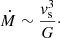 $$ \begin{aligned} {\dot{M}}\sim {{ v}^3_{\rm s}\over G}\cdot \end{aligned} $$