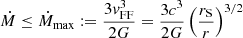 $$ \begin{aligned} {\dot{M}}\le {\dot{M}}_{\rm max}:={3{ v}^3_{\rm FF}\over 2G}&={3c^3\over 2G}\left({r_{\rm S}\over r}\right)^{3/2} \end{aligned} $$