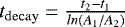 $t_{\mathrm{decay}} = \frac{t_2 - t_1}{ln(A_1/A_2)}$