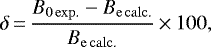 \begin{equation*}\delta\,{=}\,\frac{B_{\mathrm{0\,exp.}}-B_{\mathrm{e\,calc.}}}{B_{\mathrm{e\,calc.}}}\,{\times}\,100,\end{equation*}