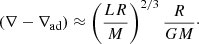 $$ \begin{aligned} (\nabla -\nabla _{\rm ad})\approx \left(\frac{L R}{M}\right)^{2/3} \frac{R}{GM}\cdot \end{aligned} $$