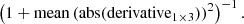$$ \begin{aligned} \left(1 + \mathrm{mean}\left(\mathrm{abs}(\mathrm{derivative}_{1 \times 3})\right)^2\right)^{-1}. \end{aligned} $$