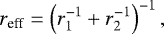 \begin{equation*} r_{\textrm{eff}}=\left(r_1^{-1}&#x002B;r_2^{-1}\right)^{-1}, \end{equation*}