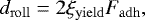 \begin{equation*} d_{\mathrm{roll}}=2\xi_{\mathrm{yield}} F_{\mathrm{adh}}, \end{equation*}
