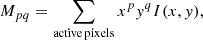 $$ \begin{aligned} M_{pq}=\sum _{{\tiny \mathrm{active\,pixels}}}{{x^py^qI(x,y)}}, \end{aligned} $$