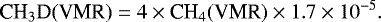 \begin{equation*} {\textrm{CH}_{3}\textrm{D(VMR)}}=4 \times {\textrm{CH}_{4}(\textrm{VMR})} \times 1.7\times10^{-5}.\end{equation*}